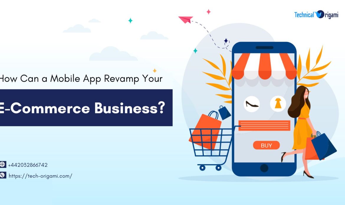 How Can a Mobile App Revamp Your E-Commerce Business