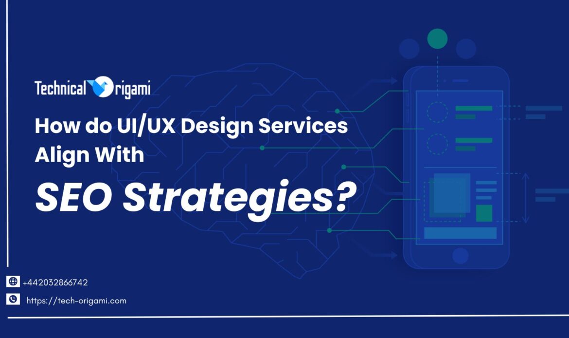 How do UIUX Design Services Align With SEO Strategies | Technical Origami
