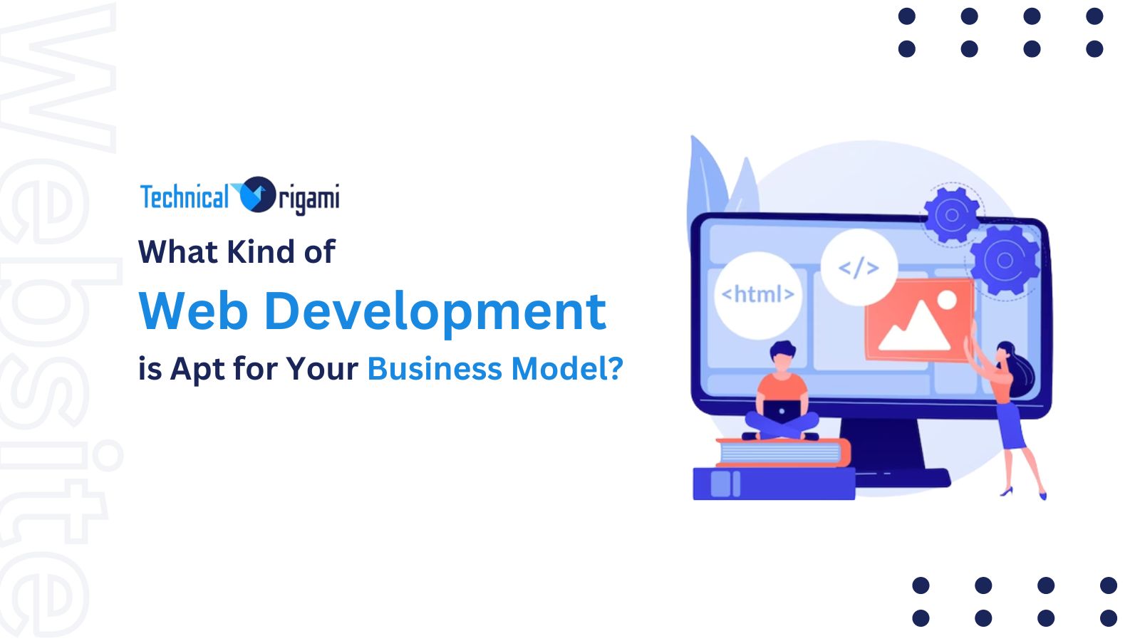 What Kind of Web Development is Apt for Your Business Model?